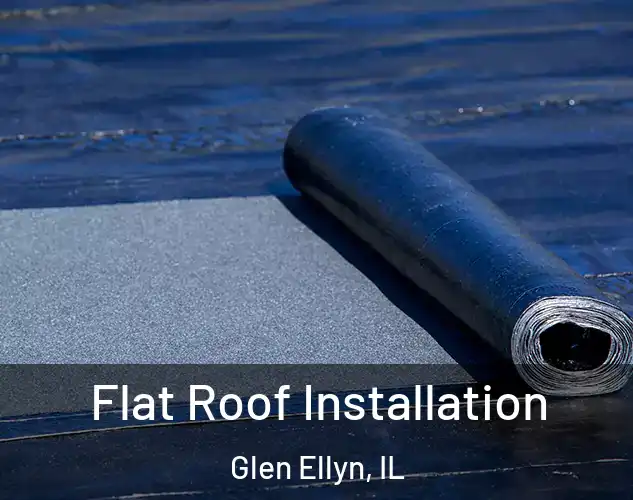  Flat Roof Installation Glen Ellyn, IL