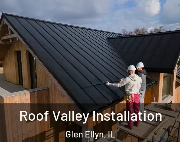  Roof Valley Installation Glen Ellyn, IL